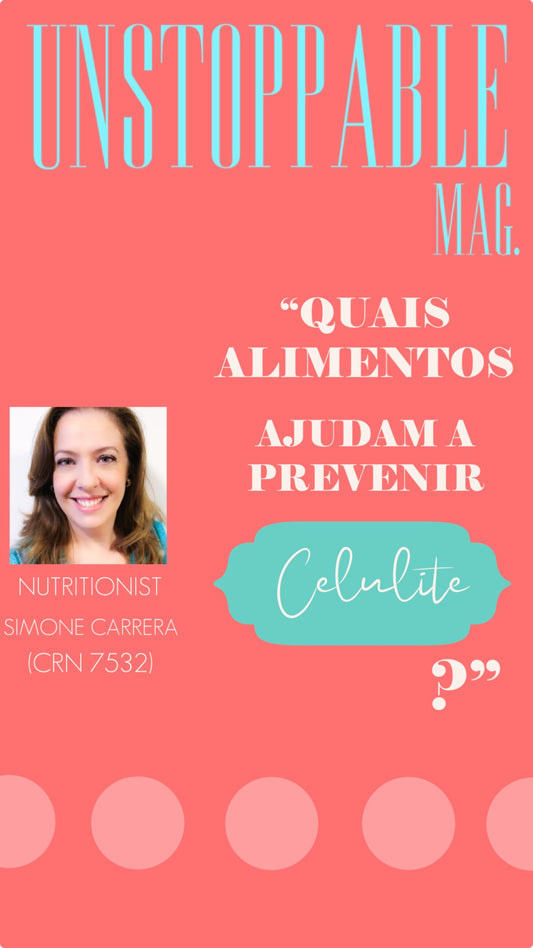 "Quais Alimentos Ajudam a Prevenir Celulite?" - Por Nutri. Simone Carrera (CRN- 7532)