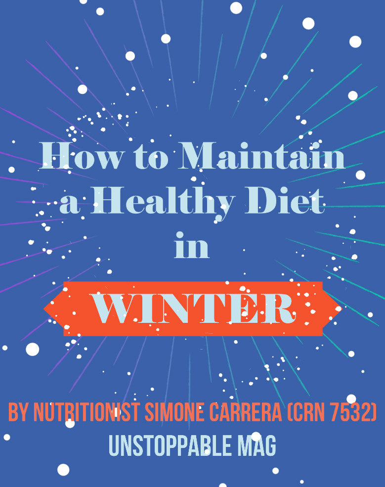 How to Maintain a Healthy Diet in Winter- by Nutritionist Simone Carrera (CRN 7532)