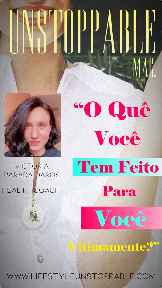 "O Que Você Tem Feito Para Você Mesmo últimamente?" - Health Coach Victoria